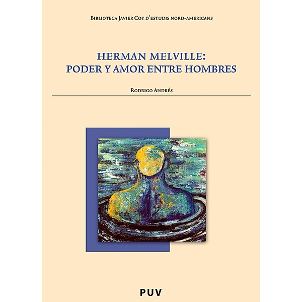 Herman Melville: poder y amor entre hombres / Biblioteca Javier Coy d'estudis Nord-Americans Bd.48, Rodrigo Andrés González