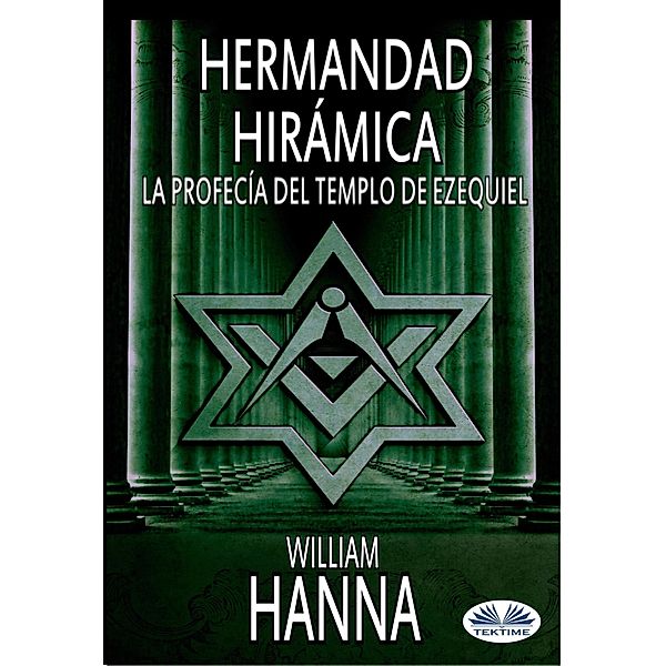 Hermandad Hirámica: La Profecía Del Templo De Ezequiel, William Hanna