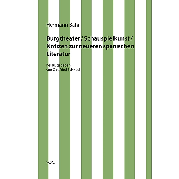 Hermann Bahr / Burgtheater/ Schauspielkunst/ Notizen zur neueren spanischen Literatur / Hermann Bahr Bd.16, Hermann Bahr