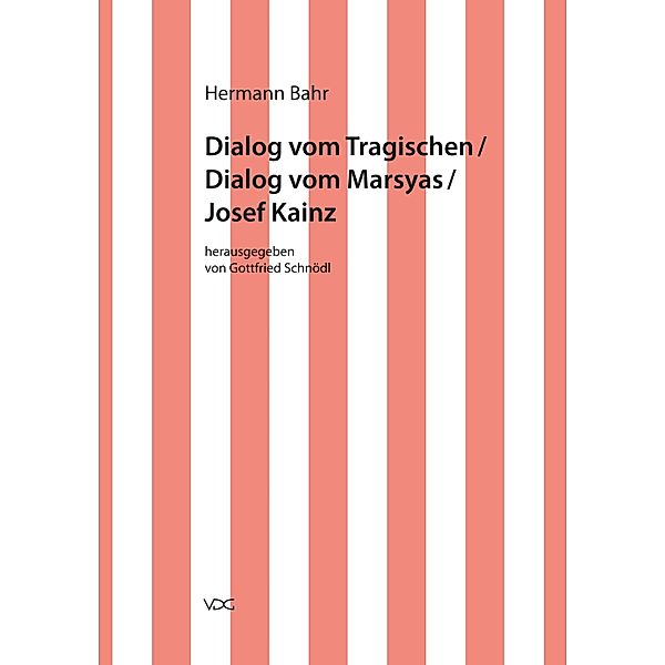 Hermann Bahr / Dialog vom Tragischen/ Dialog vom Marsyas/ Josef Kainz / Hermann Bahr Bd.9, Hermann Bahr