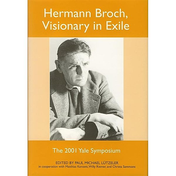 Hermann Broch, Visionary in Exile / Studies in German Literature Linguistics and Culture Bd.1