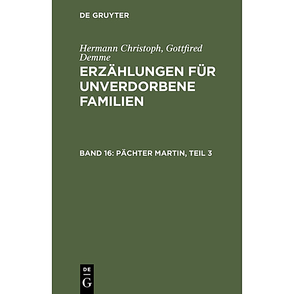 Hermann Christoph Gottfried Demme: Erzählungen für unverdorbene Familien / Band 16 / Pächter Martin, Teil 3, Hermann Christoph Gottfried Demme
