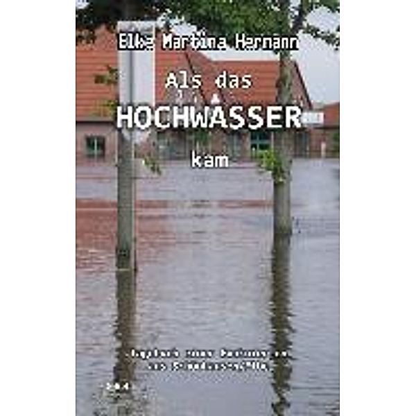 Hermann, E: Als das Hochwasser kam - Tagebuch einer Evakuier, Elke Martina Hermann