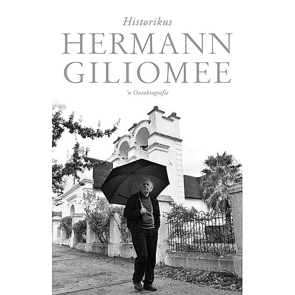 Hermann Giliomee: Historikus -- 'n Outobiografie, Hermann Giliomee