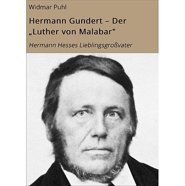 Hermann Gundert - Der Luther von Malabar, Widmar Puhl