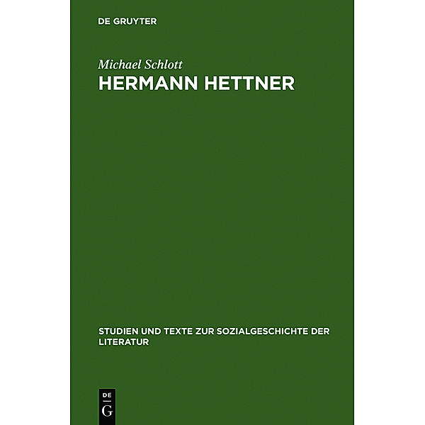 Hermann Hettner - Idealistisches Bildungsprinzip versus Forschungsimperativ, Michael Schlott