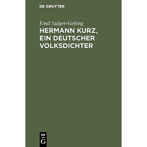 Hermann Kurz, ein deutscher Volksdichter, Emil Sulger-Gebing