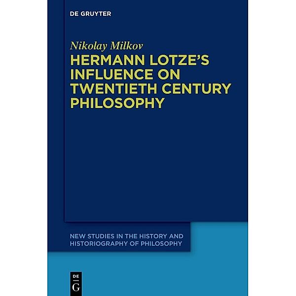 Hermann Lotze's Influence on Twentieth Century Philosophy, Nikolay Milkov