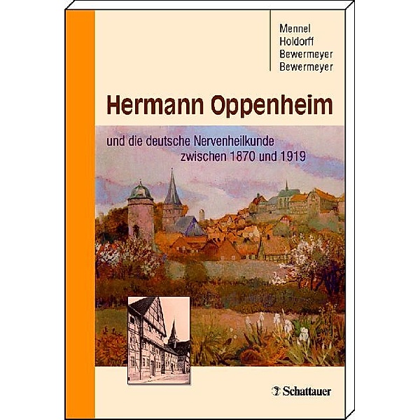 Hermann Oppenheim und die deutsche Nervenheilkunde zwischen 1870 und 1919, Hans D Mennel, Bernd Holdorff, Katrin Bewermeyer, Heiko Bewermeyer
