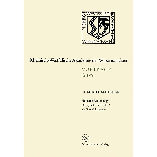 Hermann Rauschnings Gespräche mit Hitler als Geschichtsquelle / Rheinisch-Westfälische Akademie der Wissenschaften Bd.178, Theodor Schieder