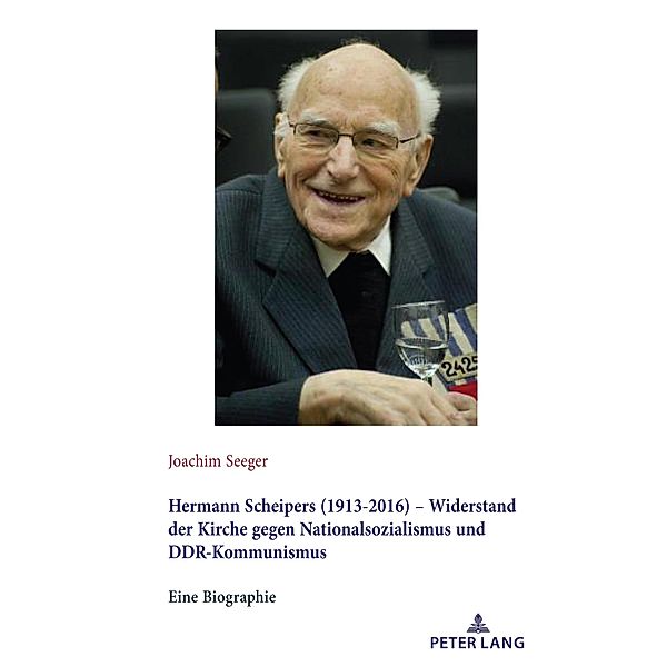 Hermann Scheipers (1913 - 2016) - Widerstand der Kirche gegen Nationalsozialismus und DDR-Kommunismus, Seeger Joachim Seeger