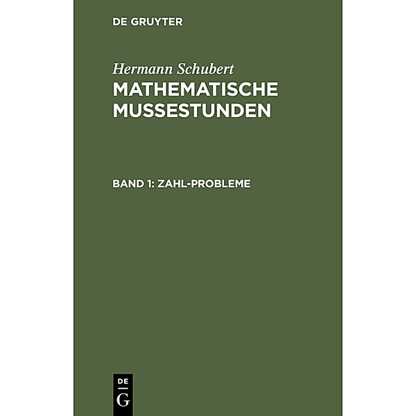 Hermann Schubert: Mathematische Mussestunden / Band 1 / Zahl-Probleme, Hermann Schubert