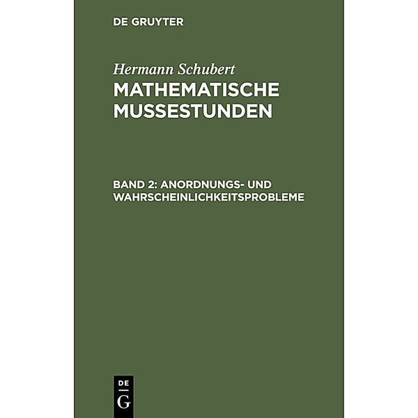 Hermann Schubert: Mathematische Mussestunden / Band 2 / Anordnungs- und Wahrscheinlichkeitsprobleme, Hermann Schubert