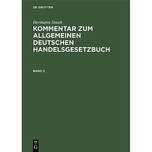 Hermann Staub: Kommentar zum Allgemeinen Deutschen Handelsgesetzbuch. Band 2, Hermann Staub