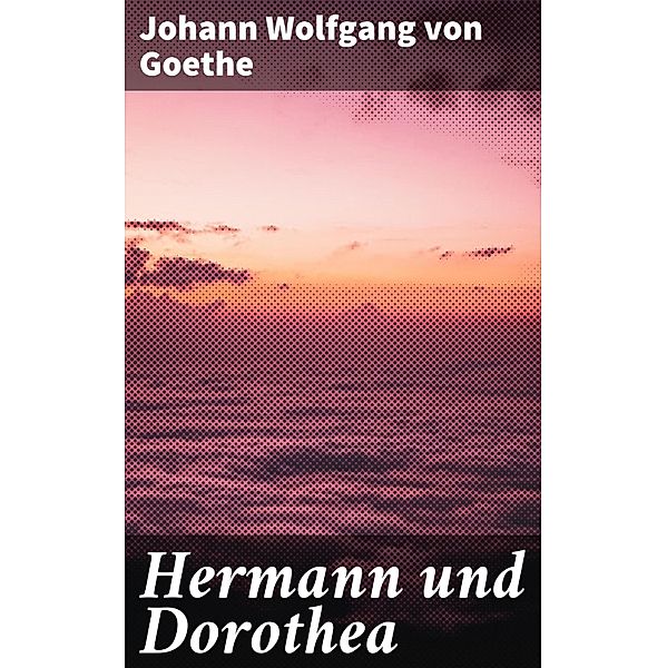 Hermann und Dorothea, Johann Wolfgang von Goethe