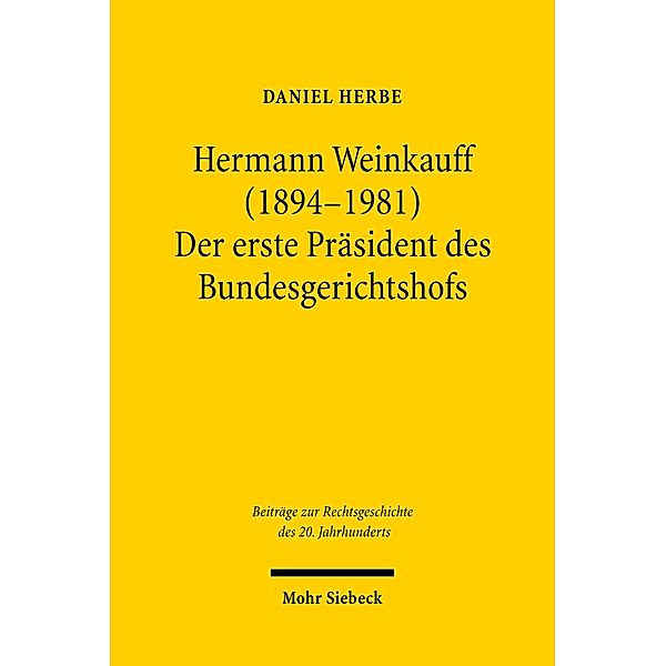Hermann Weinkauff (1894-1981). Der erste Präsident des Bundesgerichtshofs, Daniel Herbe