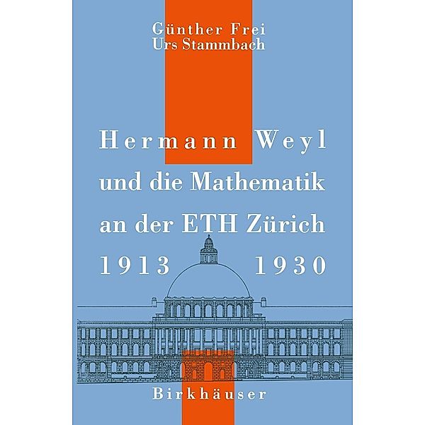 Hermann Weyl und die Mathematik an der ETH Zürich, 1913-1930, G. Frei, U. Stammbach