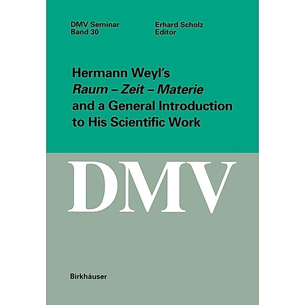 Hermann Weyl's Raum - Zeit - Materie and a General Introduction to His Scientific Work / Oberwolfach Seminars Bd.30