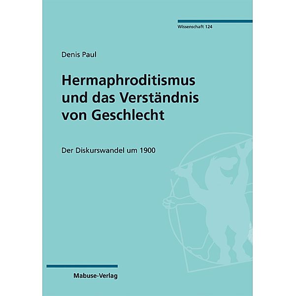 Hermaphroditismus und das Verständnis von Geschlecht / Mabuse Wissenschaft Bd.124, Denis Paul