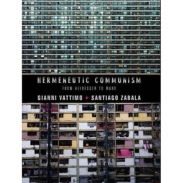 Hermeneutic Communism / Insurrections: Critical Studies in Religion, Politics, and Culture, Gianni Vattimo, Santiago Zabala