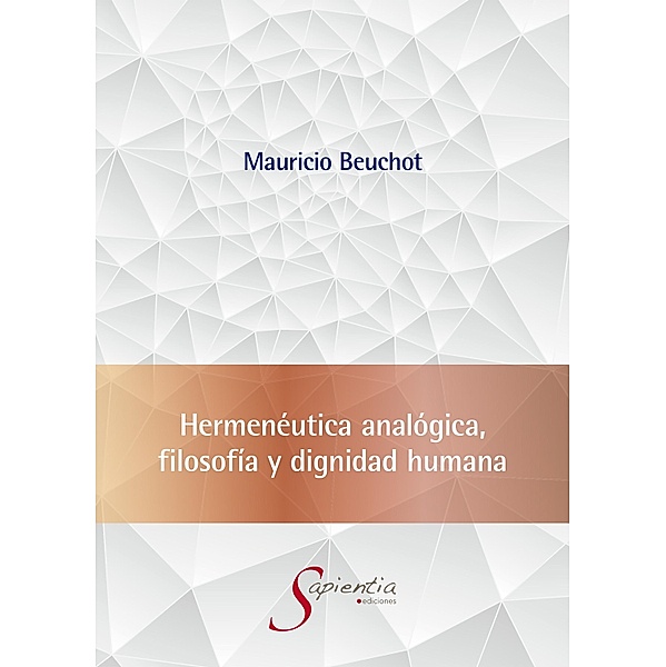 Hermenéutica analógica, filosofía y dignidad humana, Mauricio Hardie Beuchot Puente