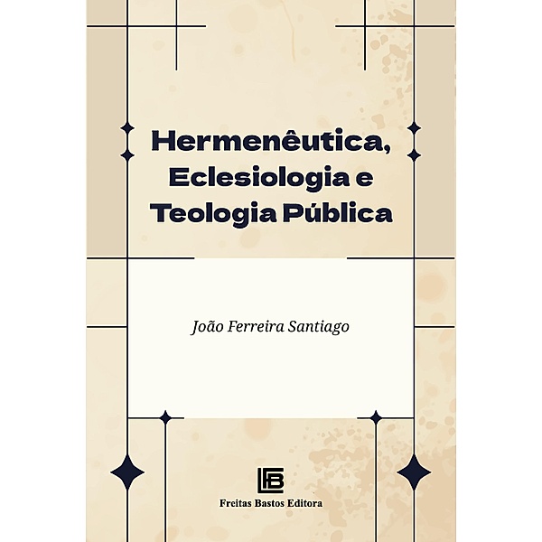 Hermenêutica, Eclesiologia e Teologia Pública, João Ferreira Santiago