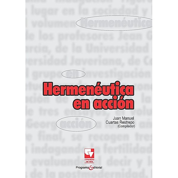 Hermenéutica en acción / Artes y Humanidades, Juan Manuel Cuartas Restrepo