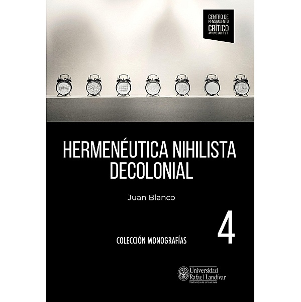 Hermenéutica nihilista decolonial / monografías, Juan Alfredo Blanco Gálvez