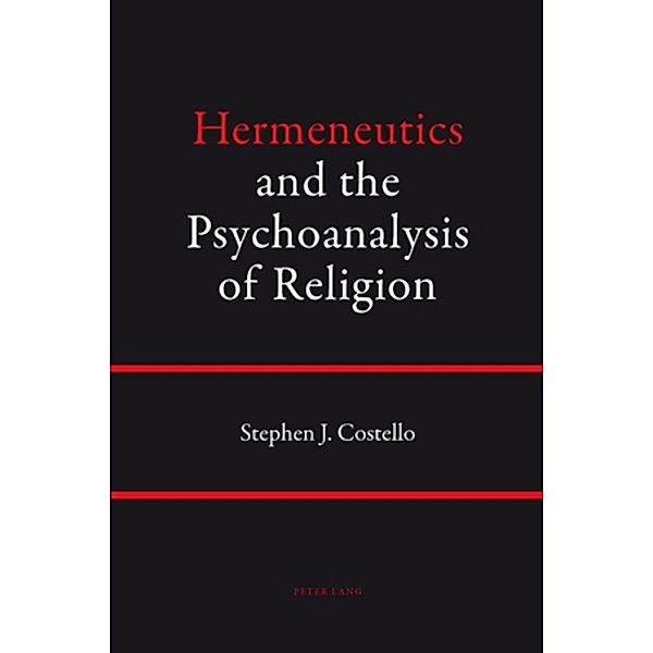 Hermeneutics and the Psychoanalysis of Religion, Stephen Costello