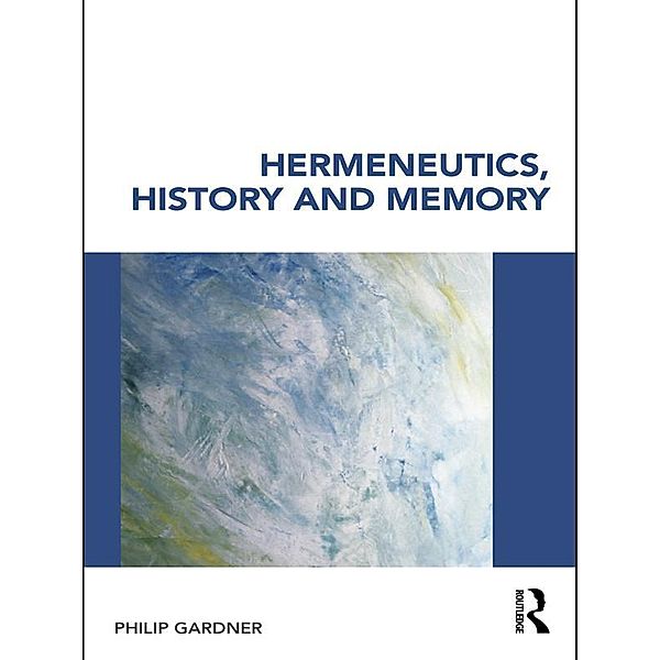 Hermeneutics, History and Memory, Philip Gardner