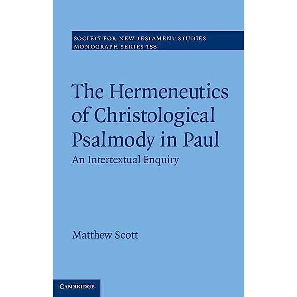 Hermeneutics of Christological Psalmody in Paul / Society for New Testament Studies Monograph Series, Matthew Scott