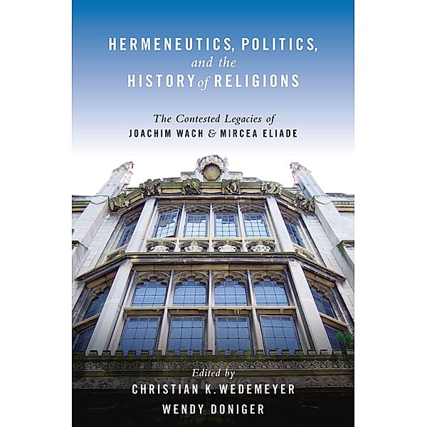 Hermeneutics, Politics, and the History of Religions, Christian Wedemeyer, Wendy Doniger
