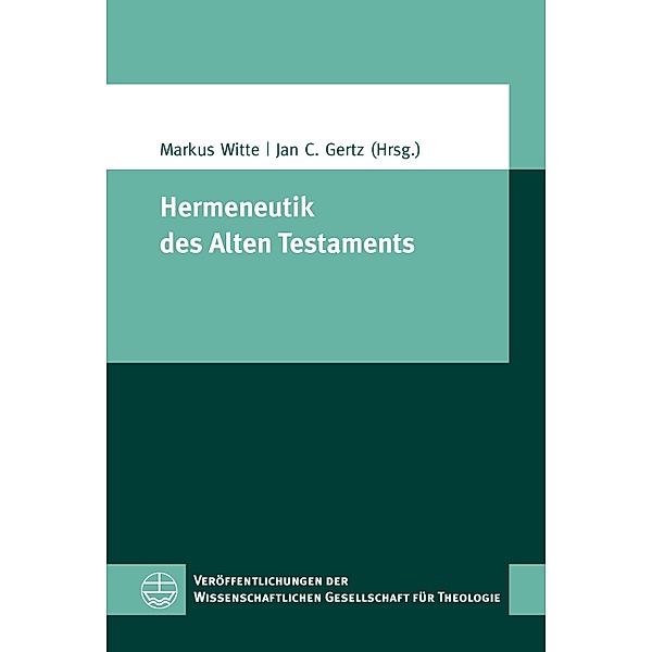 Hermeneutik des Alten Testaments / Veröffentlichungen der Wissenschaftlichen Gesellschaft für Theologie (VWGTh) Bd.47