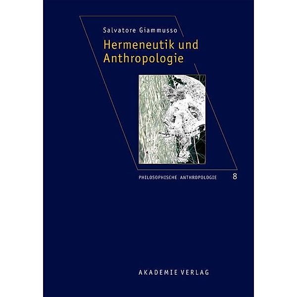 Hermeneutik und Anthropologie / Philosophische Anthropologie Bd.8, Salvatore Giammusso