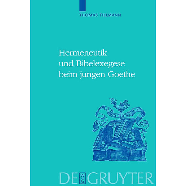 Hermeneutik und Bibelexegese beim jungen Goethe, Thomas J. Tillmann