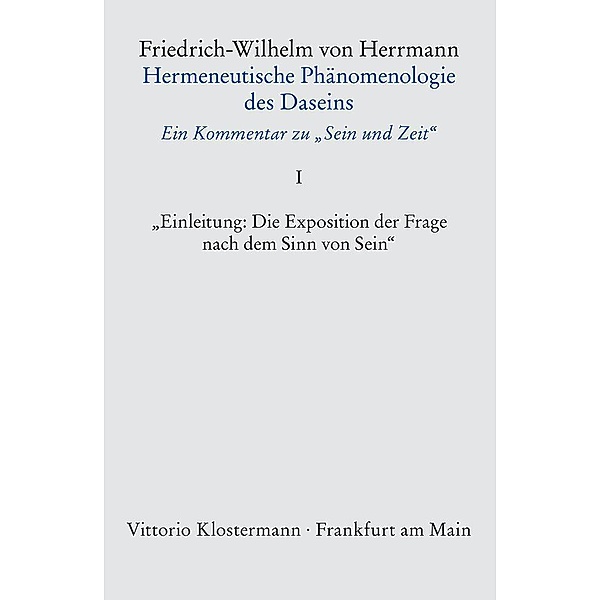 Hermeneutische Phänomenologie des Daseins. Ein Kommentar zu Sein und Zeit, Friedrich-Wilhelm von Herrmann