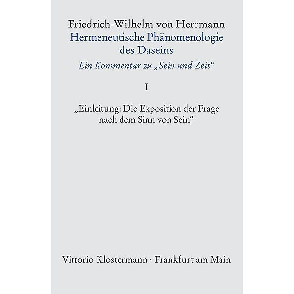 Hermeneutische Phänomenologie des Daseins. Ein Kommentar zu Sein und Zeit, Friedrich-Wilhelm von Herrmann