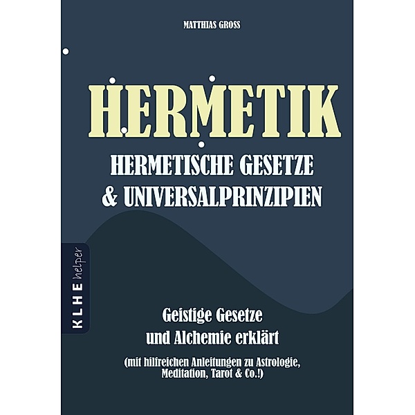 Hermetik - hermetische Gesetze - Universalprinzipien, Matthias Groß