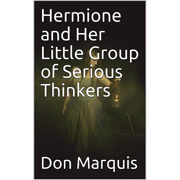 Hermione and Her Little Group of Serious Thinkers, Don Marquis