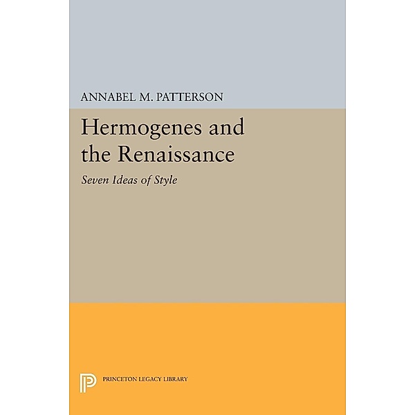 Hermogenes and the Renaissance / Princeton Legacy Library Bd.1470, Annabel M. Patterson