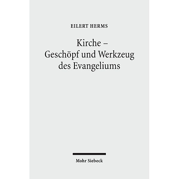 Herms, E: Kirche - Geschöpf und Werkzeug des Evangeliums, Eilert Herms