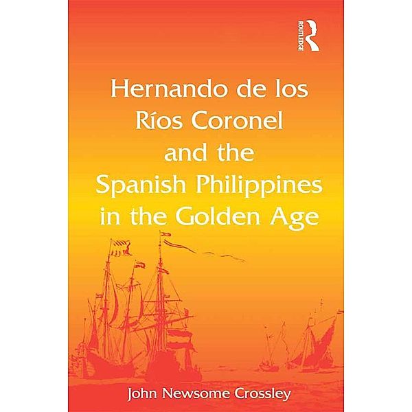 Hernando de los Ríos Coronel and the Spanish Philippines in the Golden Age, John Newsome Crossley