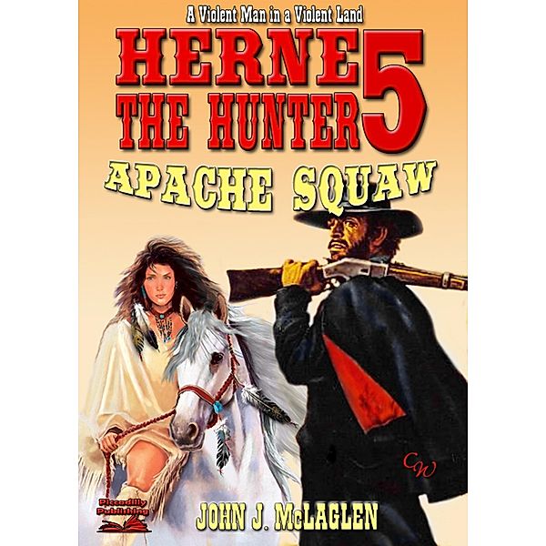 Herne the Hunter 5: Apache Squaw / Piccadilly Publishing, John J. McLaglen