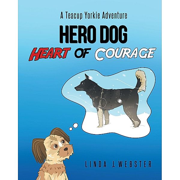 Hero Dog - Heart of Courage, Linda J Webster