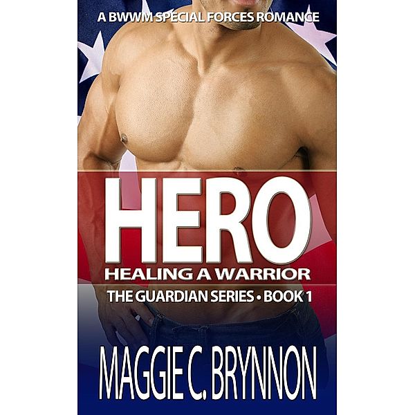 Hero: Healing a Warrior, Book 1 (The Guardian Series, #1) / The Guardian Series, Maggie C. Brynnon