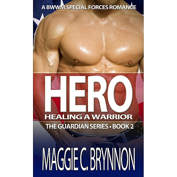 Hero: Healing a Warrior, Book 2 (The Guardian Series, #2) / The Guardian Series, Maggie C. Brynnon