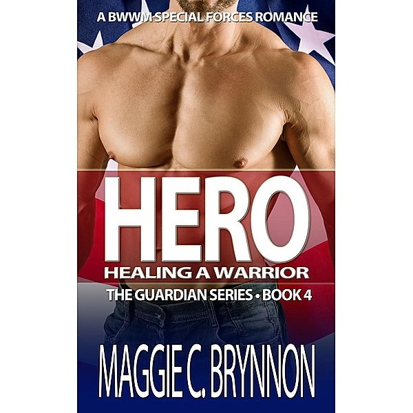 Hero: Healing a Warrior, Book 4 (The Guardian Series, #4) / The Guardian Series, Maggie C. Brynnon