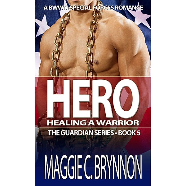 Hero: Healing a Warrior, Book 5 (The Guardian Series, #5) / The Guardian Series, Maggie C. Brynnon