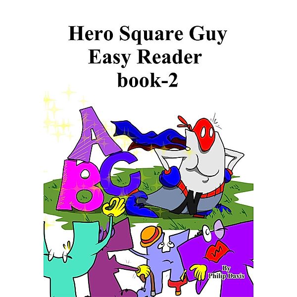 Hero Square Guy Easy Reader Book-2, Philip Davis