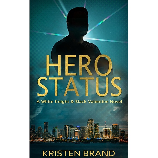 Hero Status (The White Knight & Black Valentine Series, #1) / The White Knight & Black Valentine Series, Kristen Brand